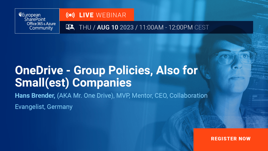 OneDrive Community Webinar
OneDrive - Group Policies, also for Small(est) Companies