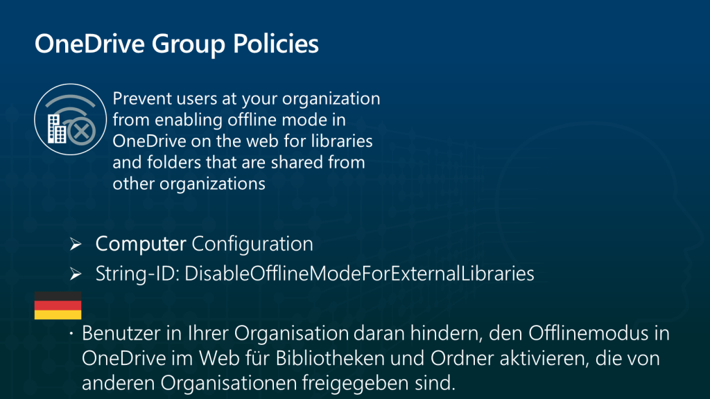 Dies ist die zweite Gruppenrichtlinie für den Offline Mode. Mit dem Namen ´Benutzer in Ihrer Organisation daran hindern, den Offlinemodus in OneDrive im Web für Bibliotheken und Ordner zu aktivieren, die von anderen Organisationen freigegeben sind´ und der String-ID DisableOfflineModeForExternalLibraries 
