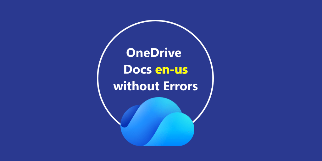 The picture shows "OneDrive Docs en-us now without Errors"